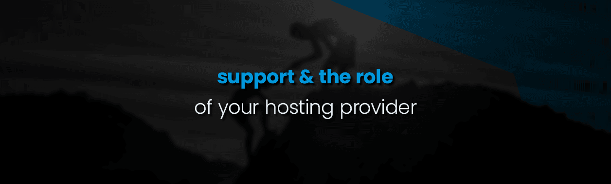 Support and the role of your hosting provider