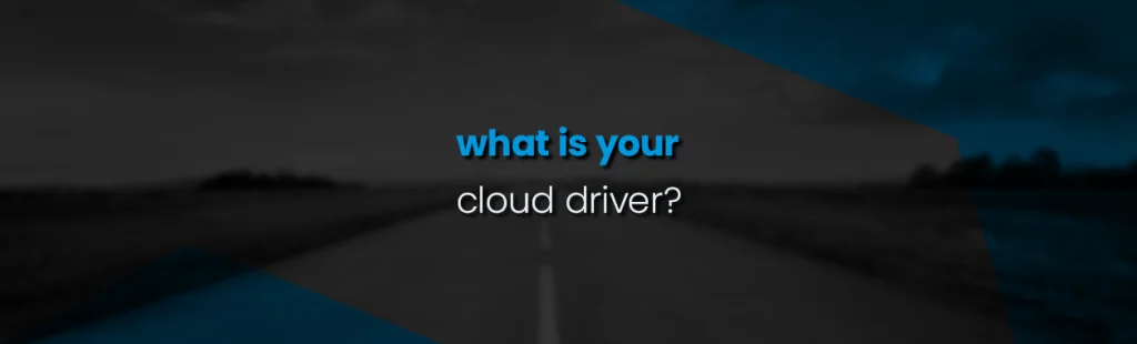 What is your Cloud Driver?