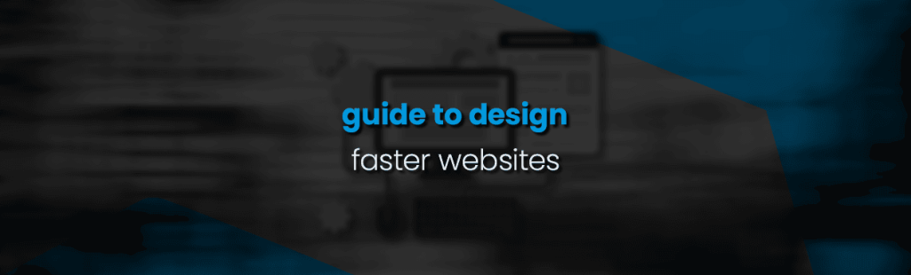 How to Design Faster-Loading Websites: Simple Tips for Better Performance
