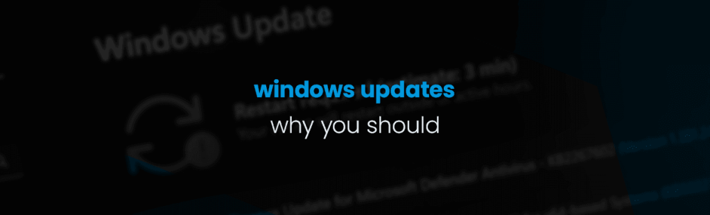 Windows Updates – why you should