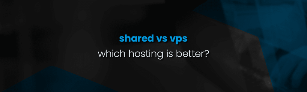 Shared Hosting vs VPS Hosting: Which Option Is Best for You?