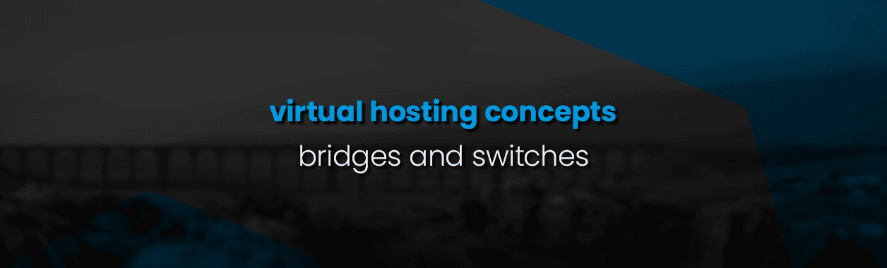 Virtual Hosting Concepts – Bridges as Switches