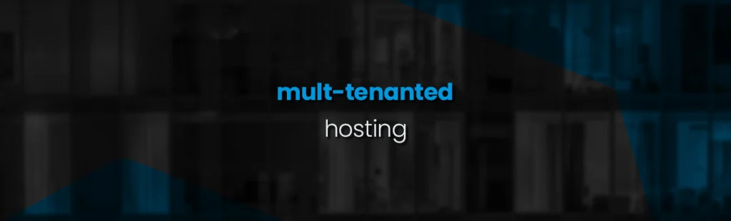 What is Multi-Tenanted Hosting?