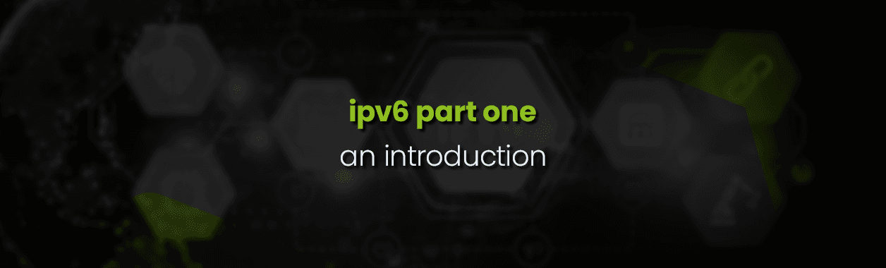 IPV6 Part 1 – An introduction