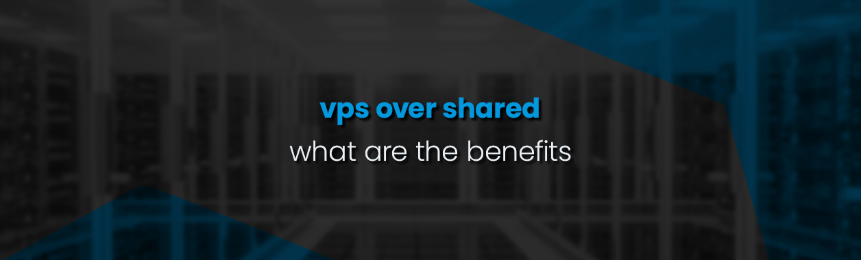 Benefits of using a VPS rather than Shared Hosting