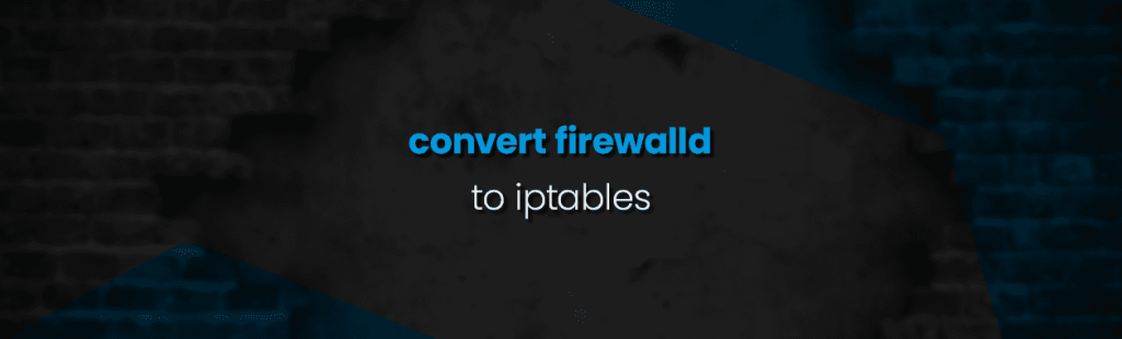 Convert CentOS 7 FirewallD to iptables
