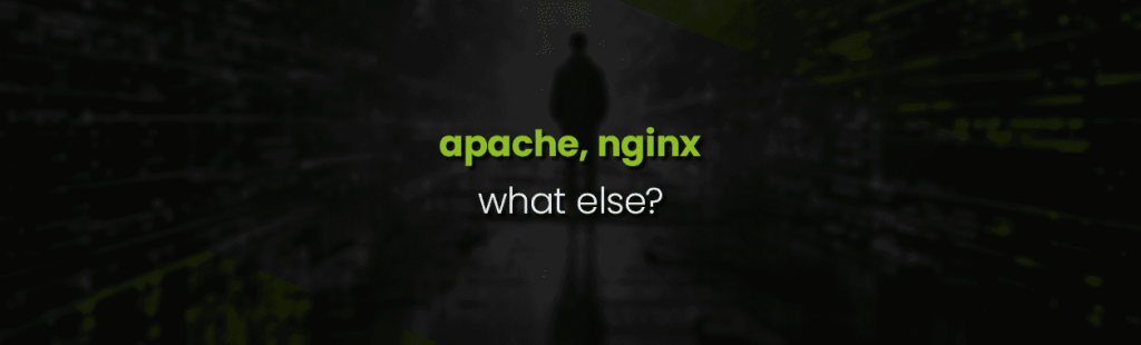 Web Servers – Apache, NginX, What else?