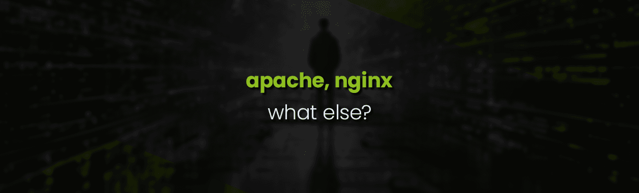 Web Servers – Apache, NginX, What else?