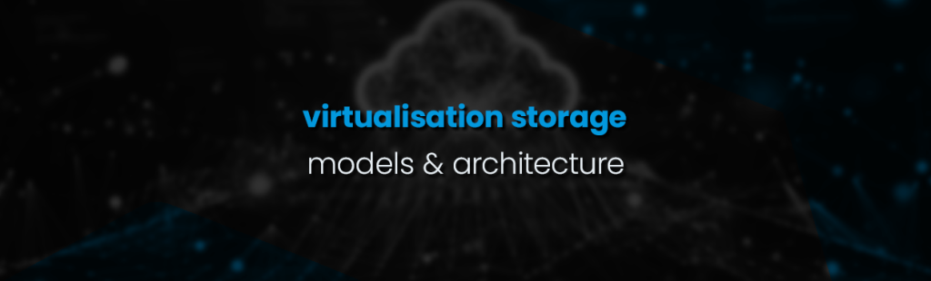 An Overview of Virtualization Storage Models and Architecture