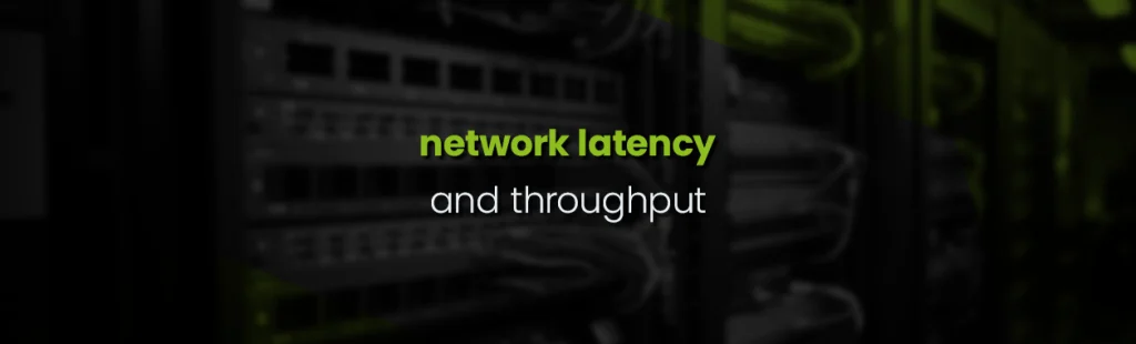 Network Latency and Throughput