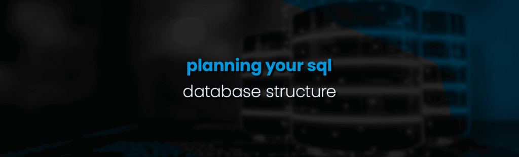 Planning Your SQL Database Structure