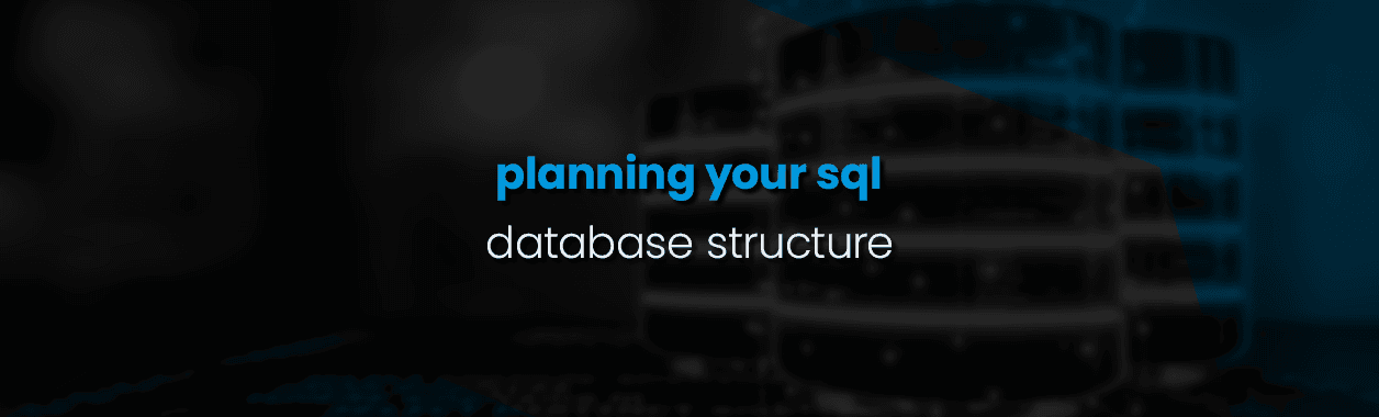 Planning Your SQL Database Structure