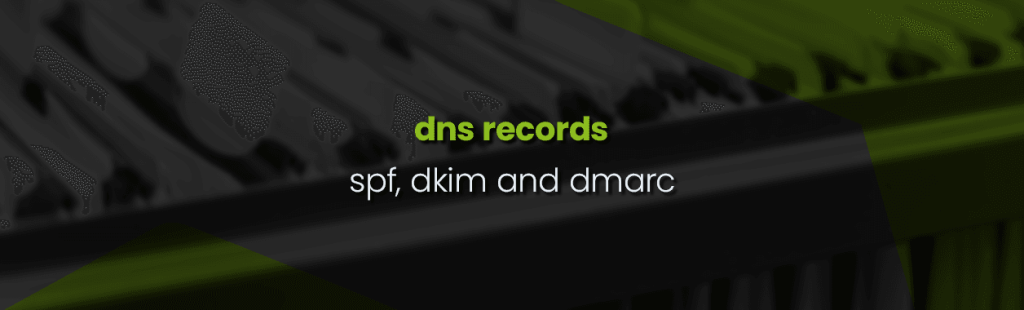 Extended DNS Records – SPF, DKIM and DMARC