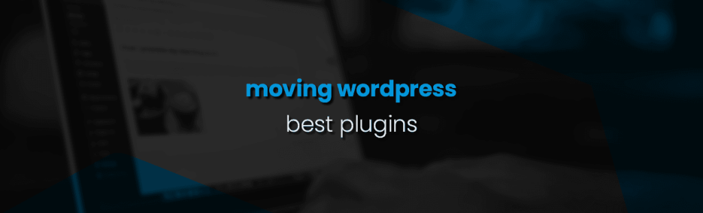 Moving WordPress – the best plugins to use