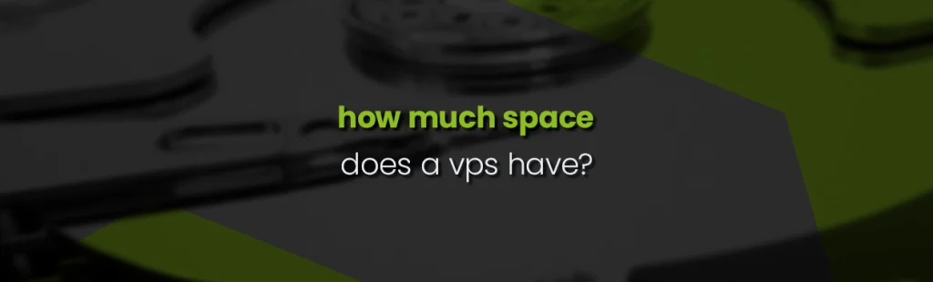 How much space does a VPS have?