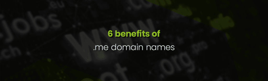 6 Benefits of .ME Domain Names