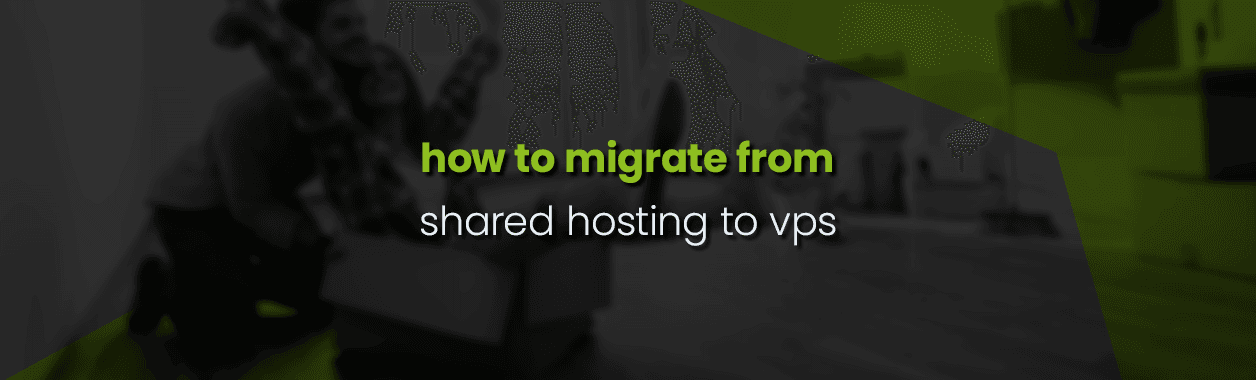 How to Migrate Your Website from Shared Hosting to VPS