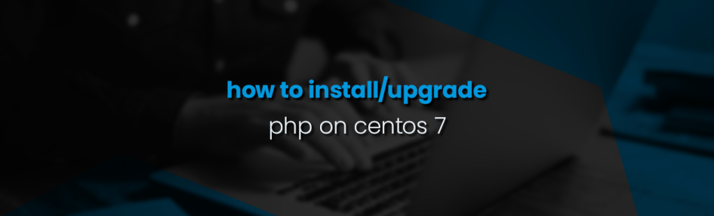 How to Install or Upgrade to Php 7 On Centos 7 Linux