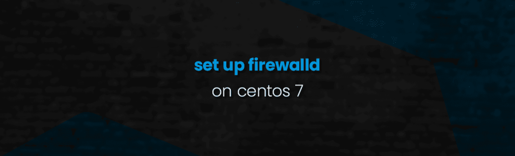 Set up Firewalld on Centos 7