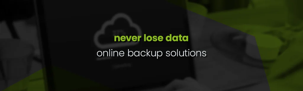 How to Protect Your Data from Loss with Secure Online Backups