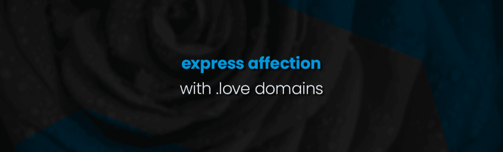 You too can express affection with a .LOVE Domain!