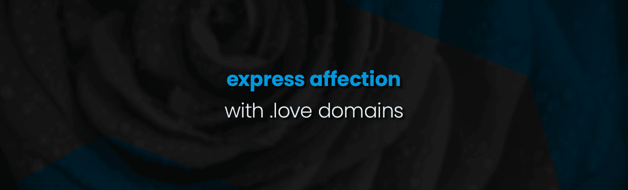 You too can express affection with a .LOVE Domain!