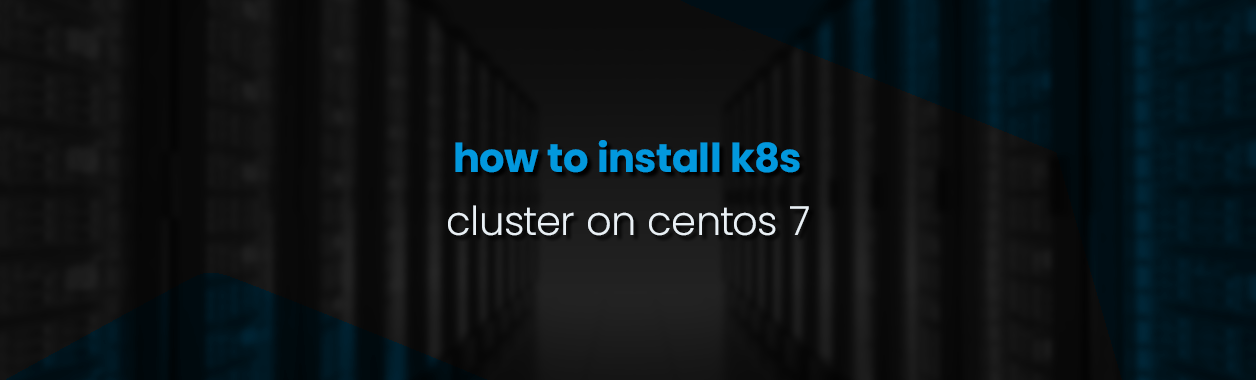 How to Install a Kubernetes Cluster on CentOS 7 (Step-by-Step Guide)