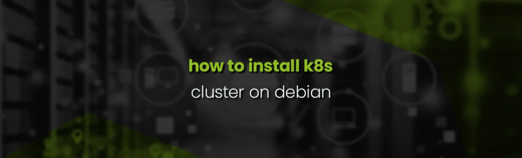 How to Install a Kubernetes Cluster on Debian