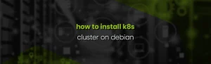 How to Install a Kubernetes Cluster on Debian