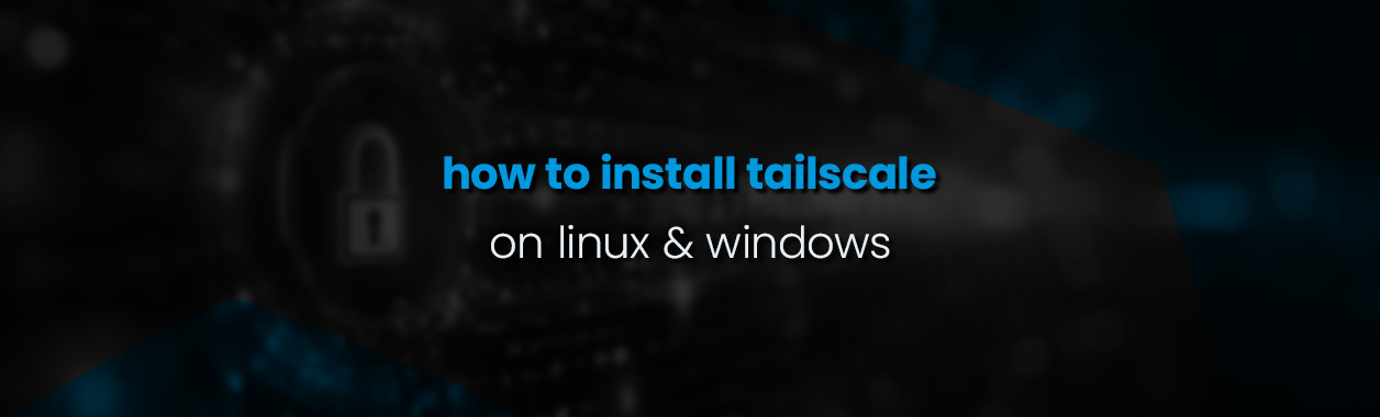 How to install Tailscale VPN on Linux and Windows