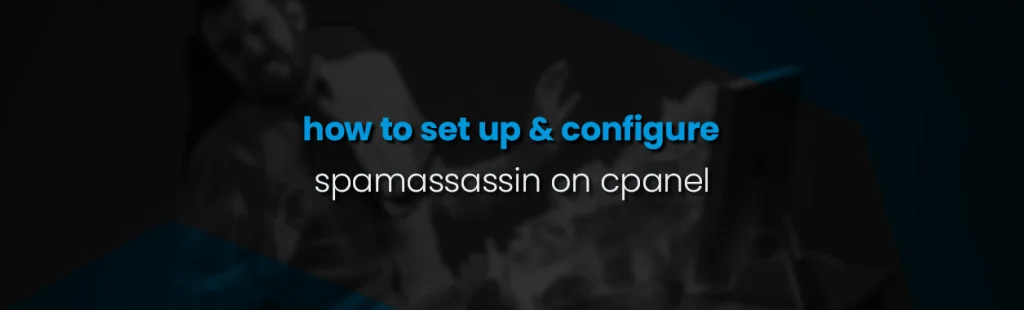 How to Setup and Configure SpamAssassin on cPanel