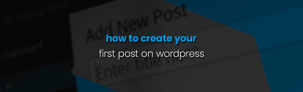 How To Create Your First Post on WordPress