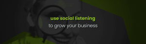 How to Use Social Listening To Grow Your Business