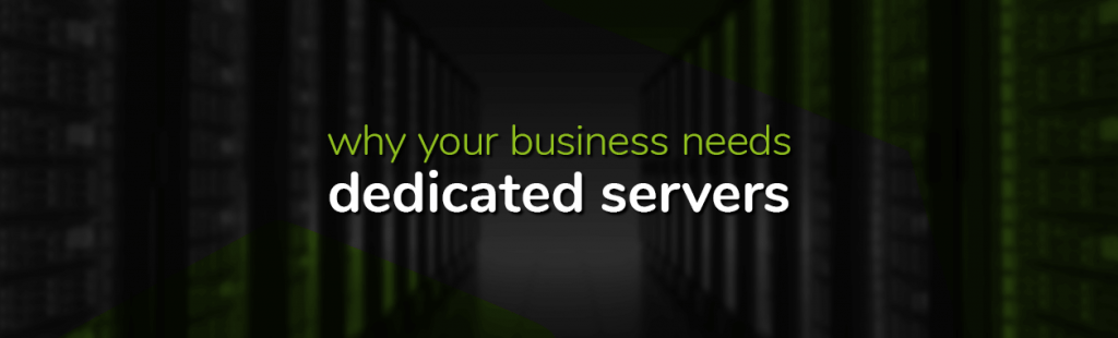 Why Your Growing Business Needs a Dedicated Server