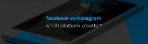 Facebook vs Instagram: Which Platform Is Better for Your Brand?