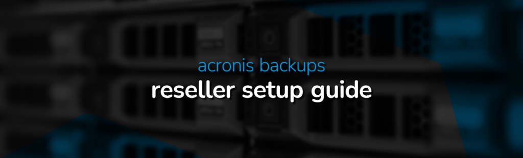 How to Set Up Your Acronis Cloud Reseller Account