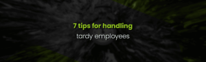 Effective Ways Employers Can Manage Tardy Employees Professionally