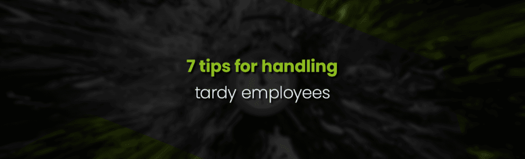 Effective Ways Employers Can Manage Tardy Employees Professionally