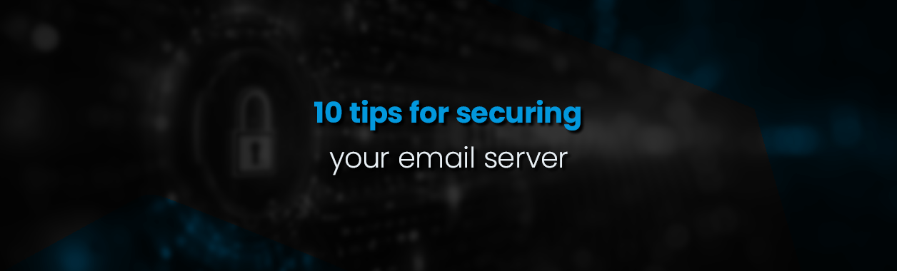 10 Tips for Securing Your Email Server