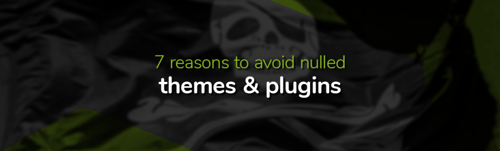 7 Reasons to Avoid Nulled WordPress Themes and Plugins