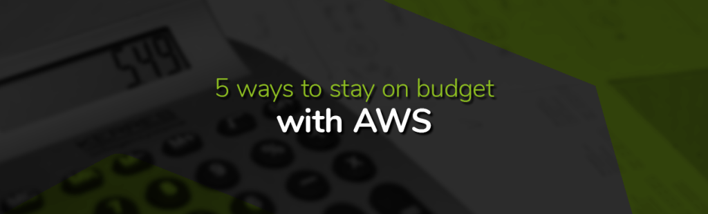 5 Ways to Stay on Budget with AWS