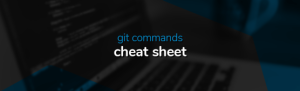 50+ GIT Commands with Downloadable Cheat Sheet