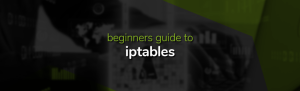 The Beginners Guide to iptables