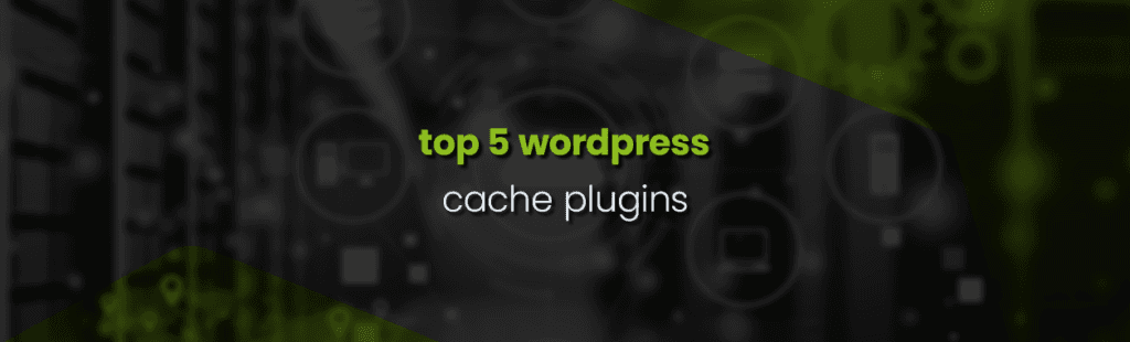 WordPress Caching Plugins to Speed Up Your Website in 2022