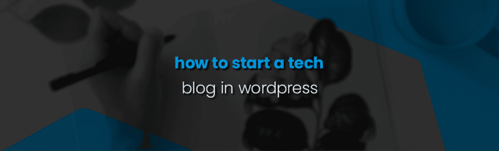 How to Start a Tech Blog with WordPress: A Step-by-Step Guide for Beginners