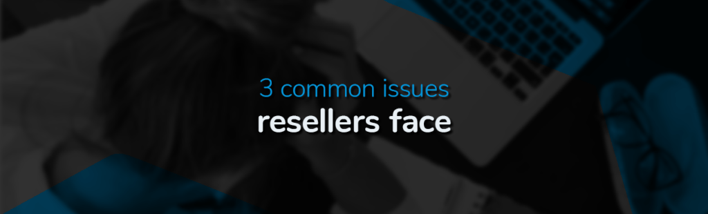 Top 3 Common Issues Web Hosting Resellers Face—and How to Fix Them