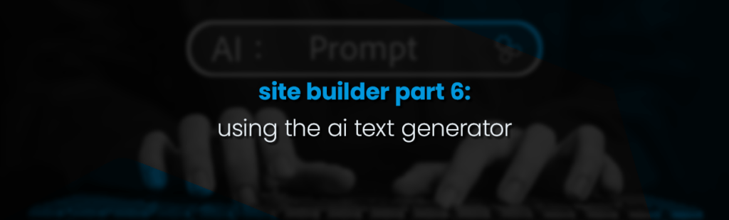 Site Builder Part 6: How to use the AI Text Generator in Site Builder