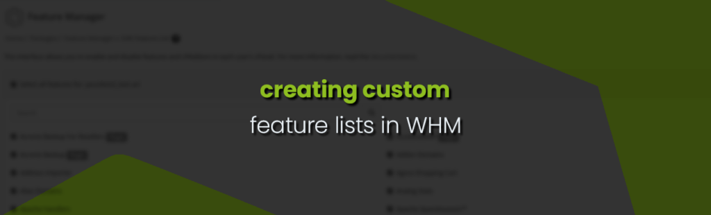 How to Create Custom Feature Lists in WHM: A Strategic Tool for Hosting Resellers