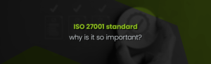 A Closer Look at the Importance of ISO 27001