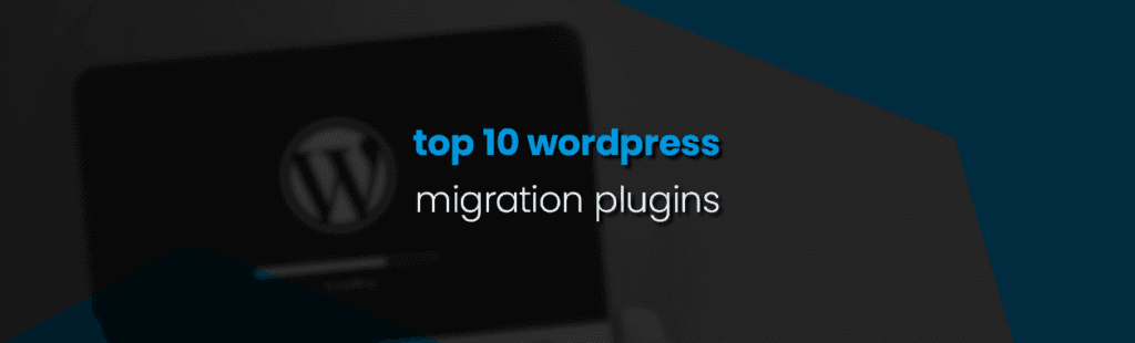 WordPress Migration Plugins to Move Your Site Easily and Safely
